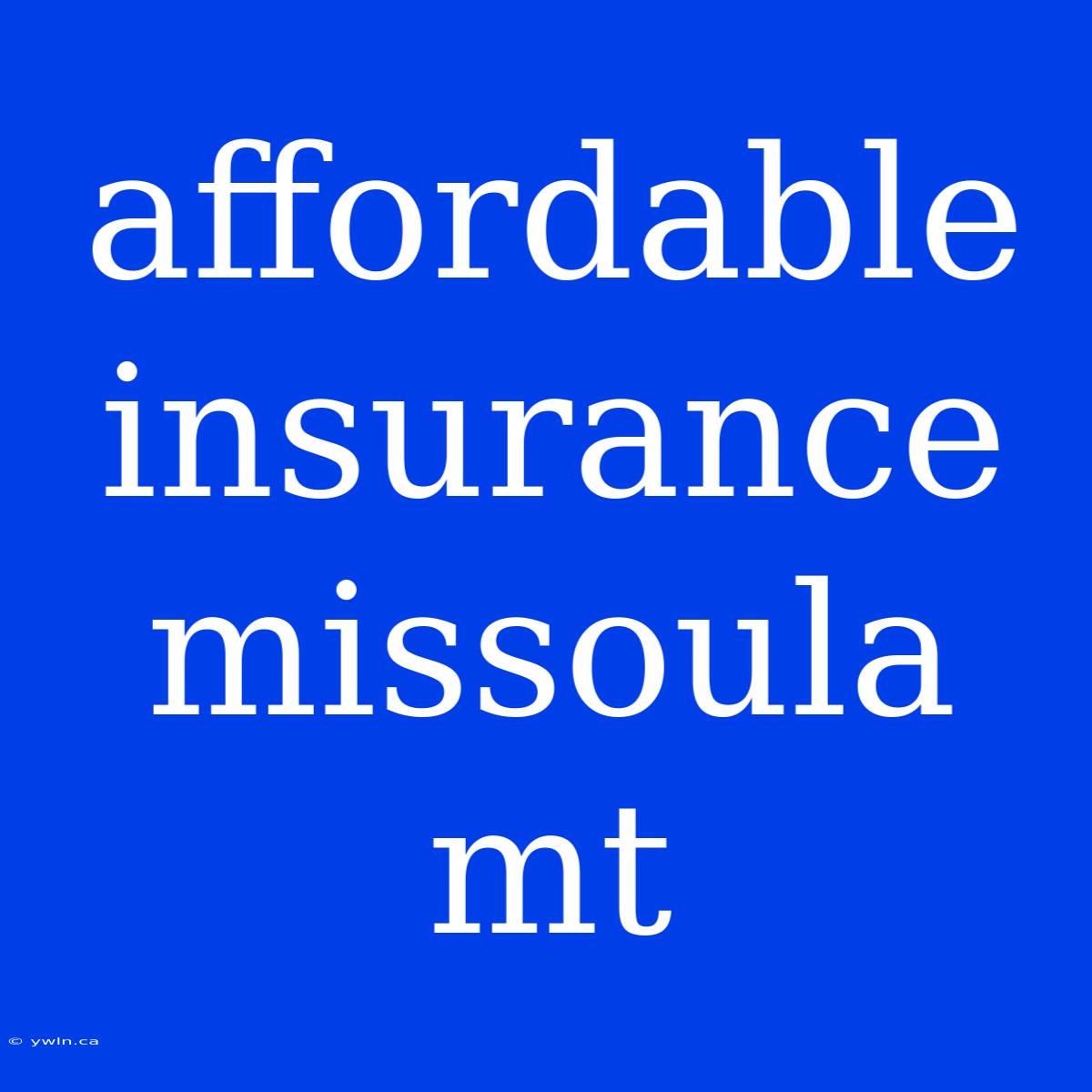 Affordable Insurance Missoula Mt