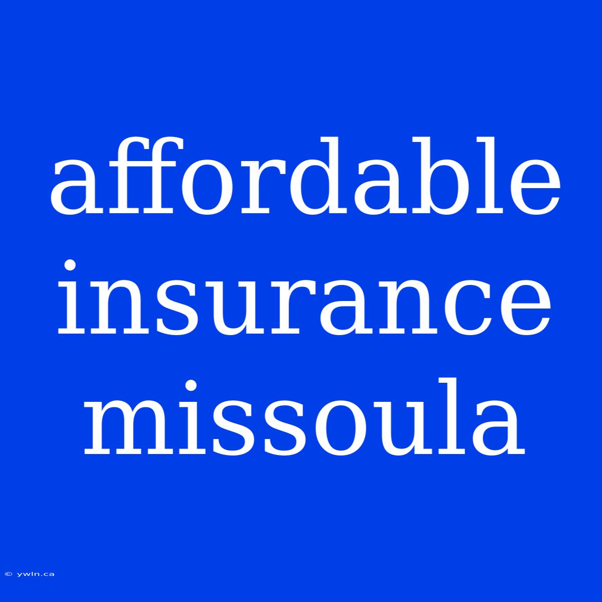 Affordable Insurance Missoula