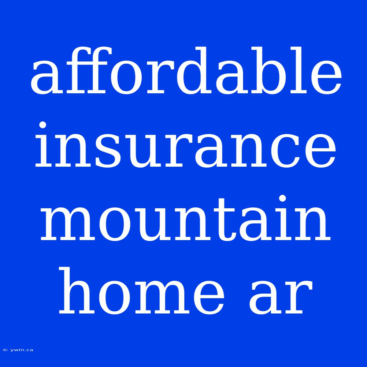 Affordable Insurance Mountain Home Ar