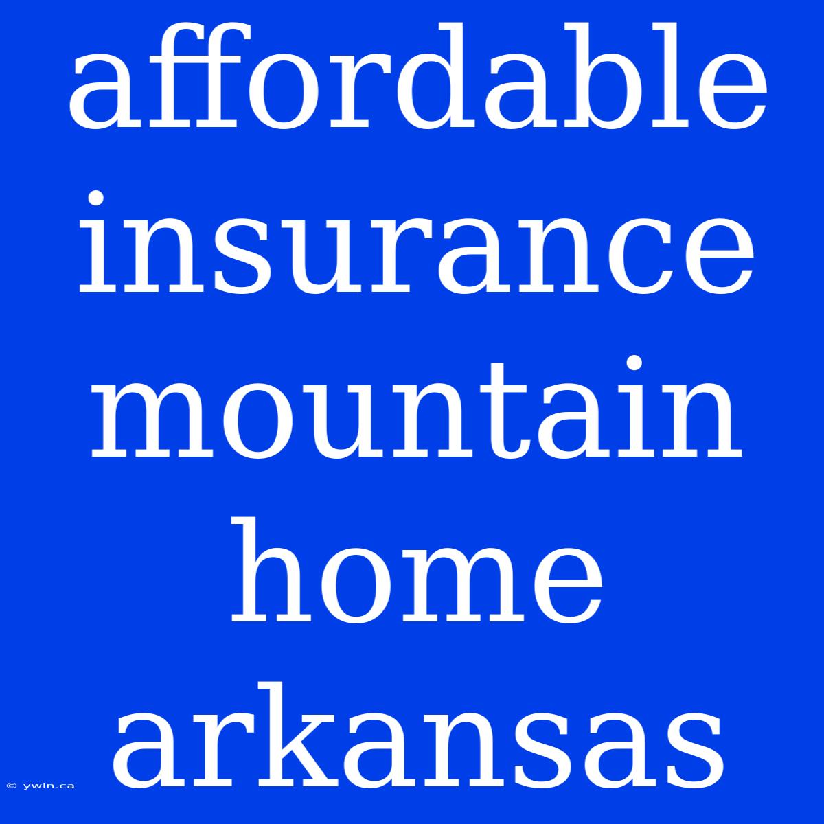 Affordable Insurance Mountain Home Arkansas