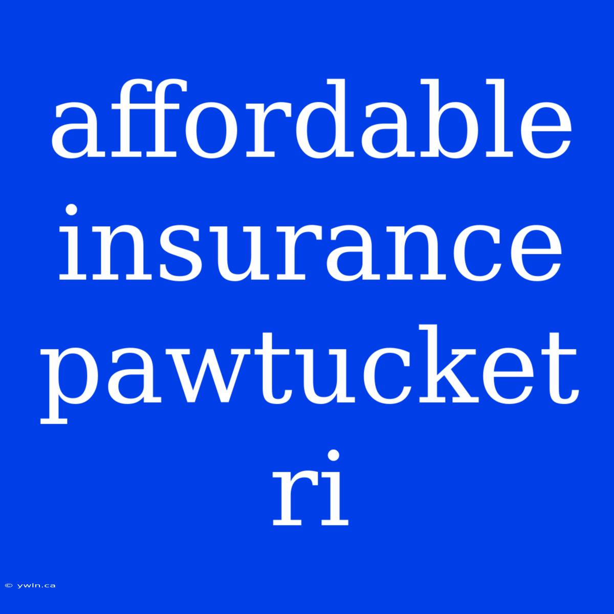 Affordable Insurance Pawtucket Ri