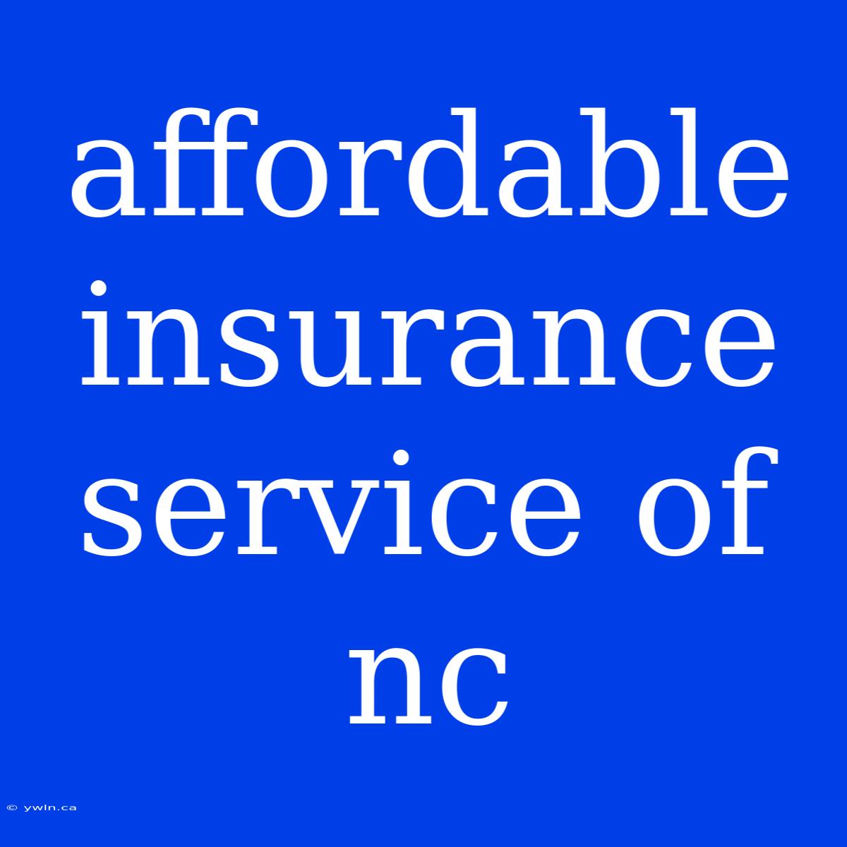 Affordable Insurance Service Of Nc