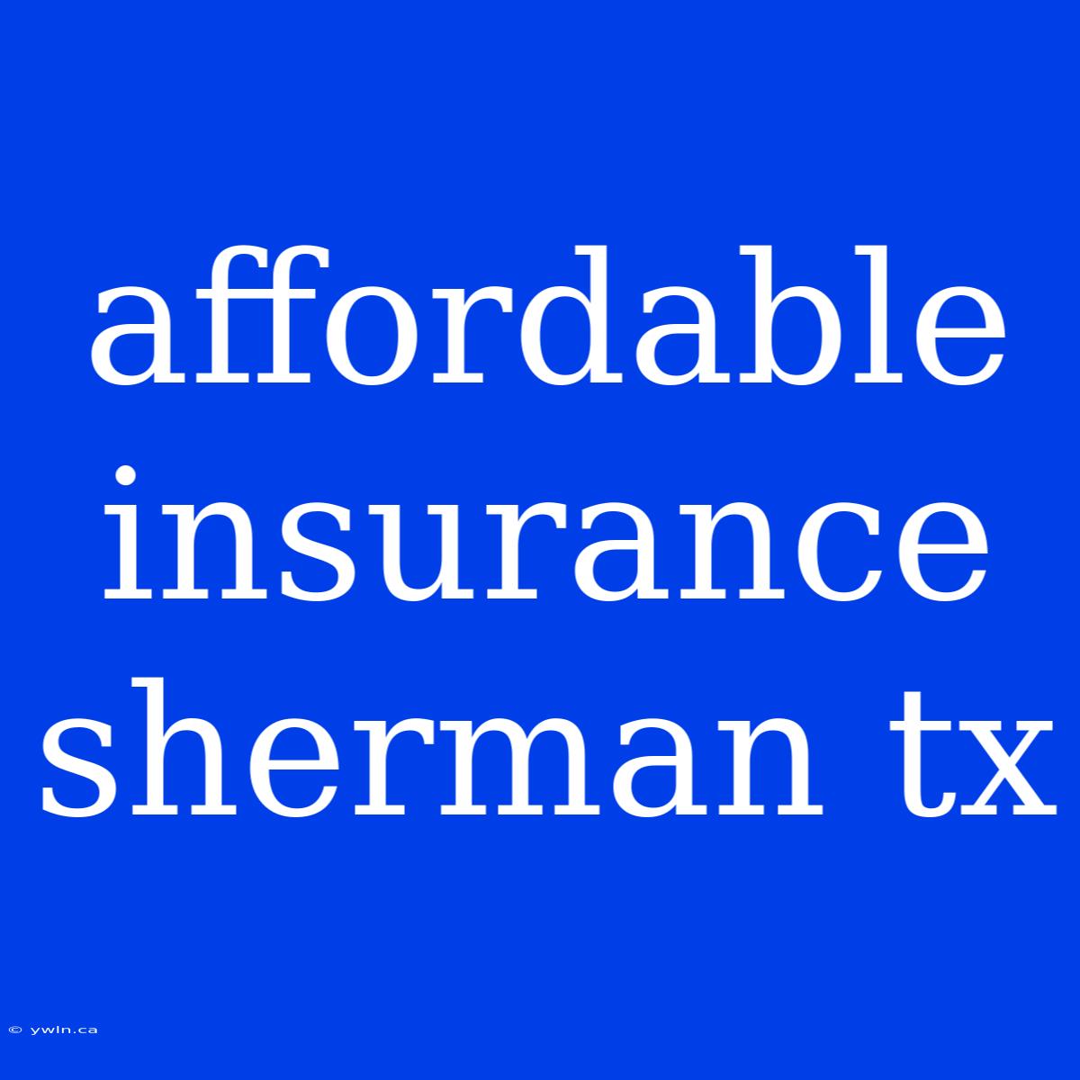 Affordable Insurance Sherman Tx