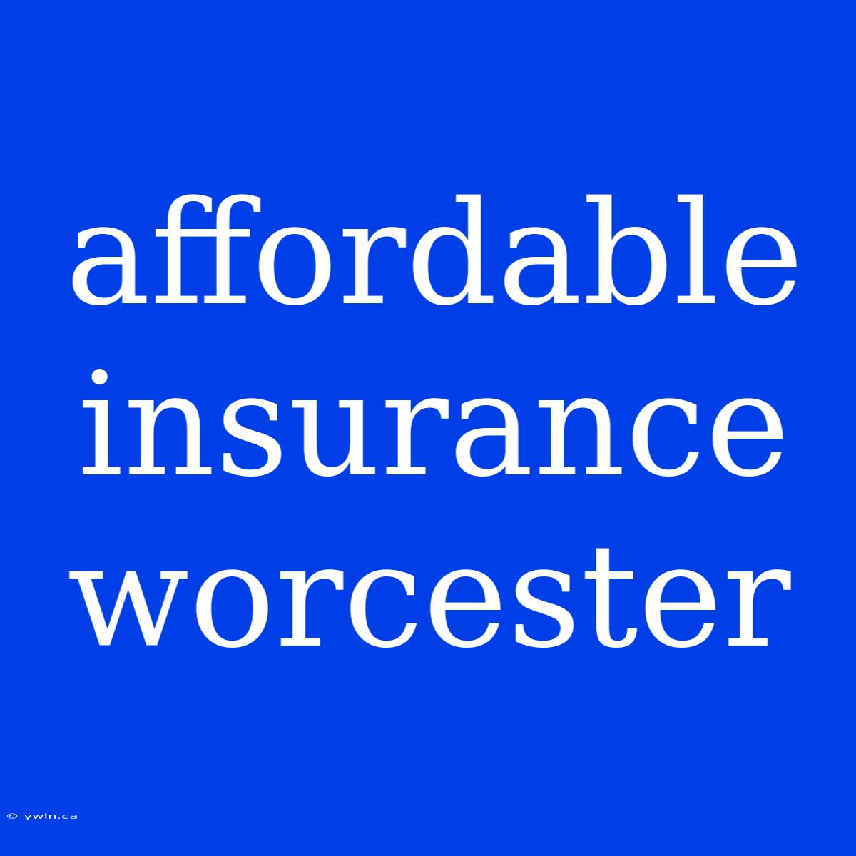 Affordable Insurance Worcester