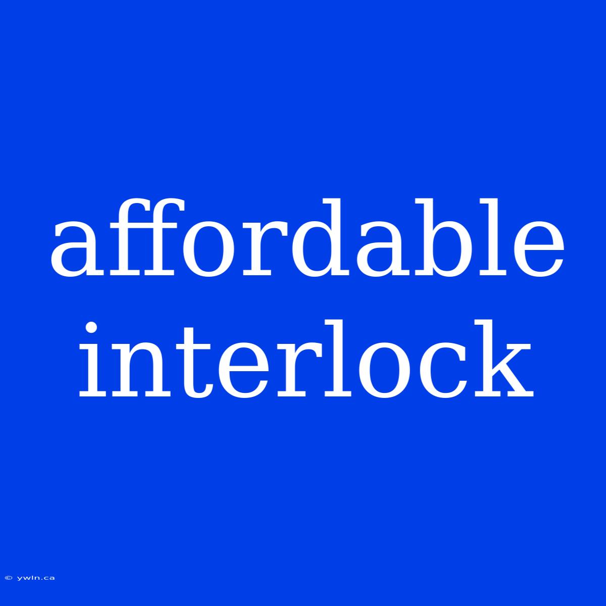 Affordable Interlock