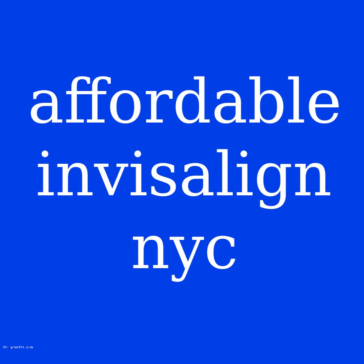 Affordable Invisalign Nyc