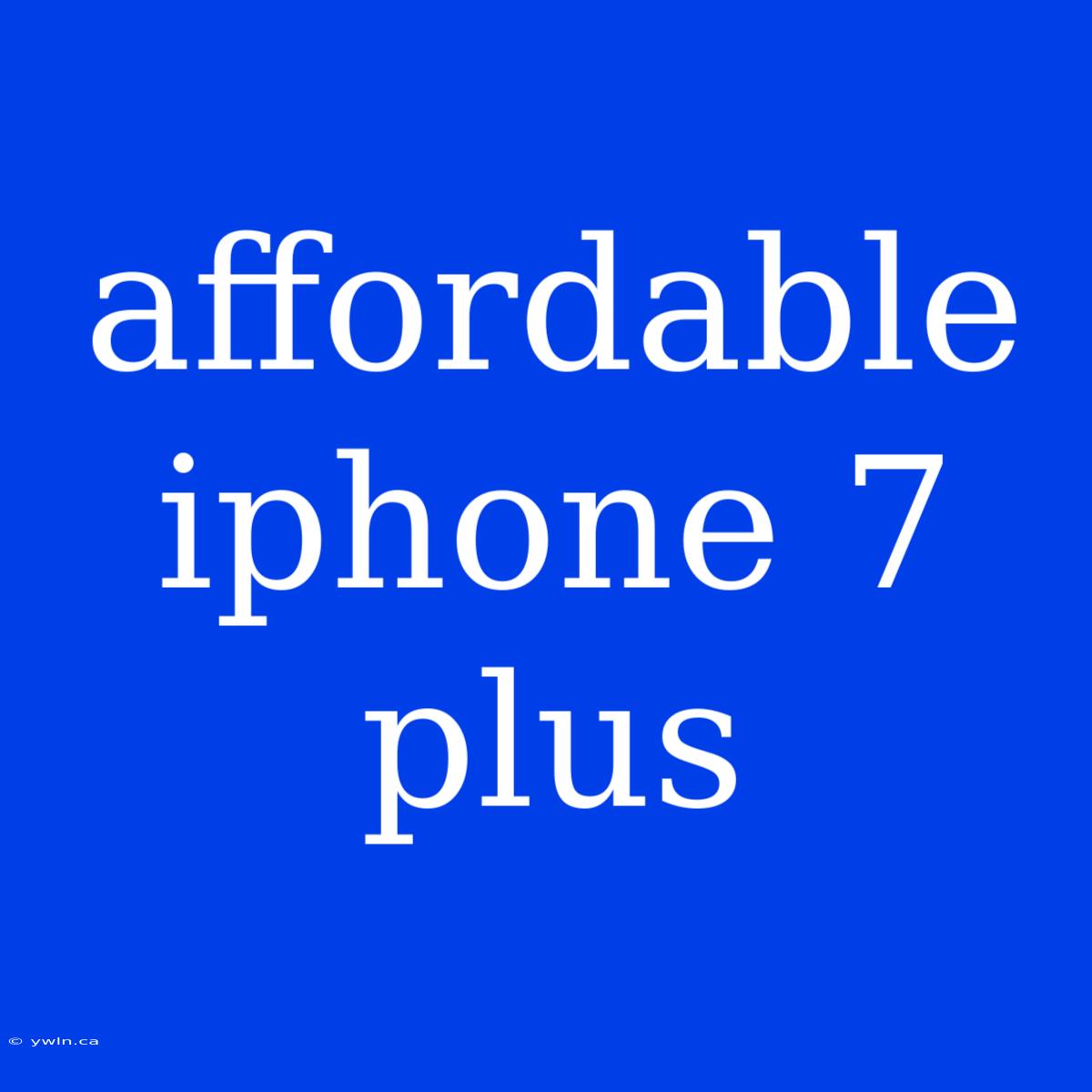 Affordable Iphone 7 Plus