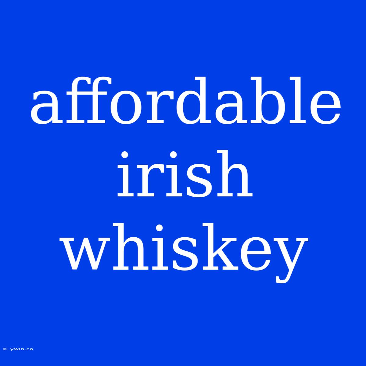 Affordable Irish Whiskey