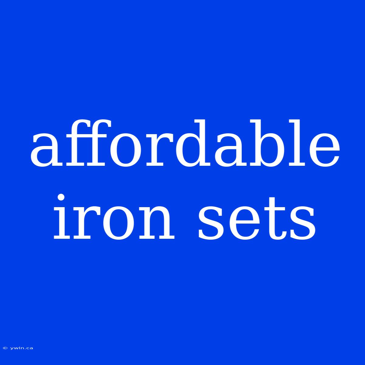 Affordable Iron Sets