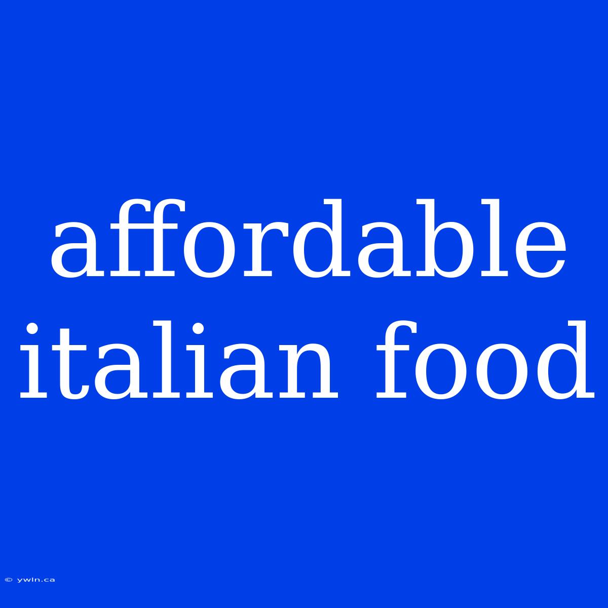 Affordable Italian Food