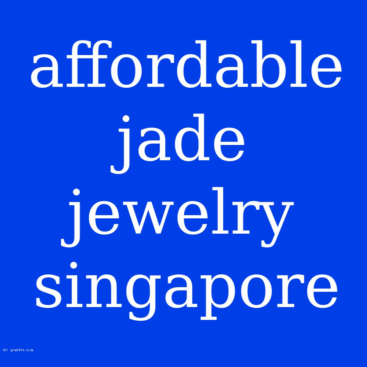 Affordable Jade Jewelry Singapore