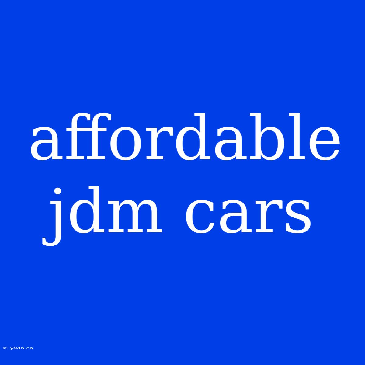 Affordable Jdm Cars