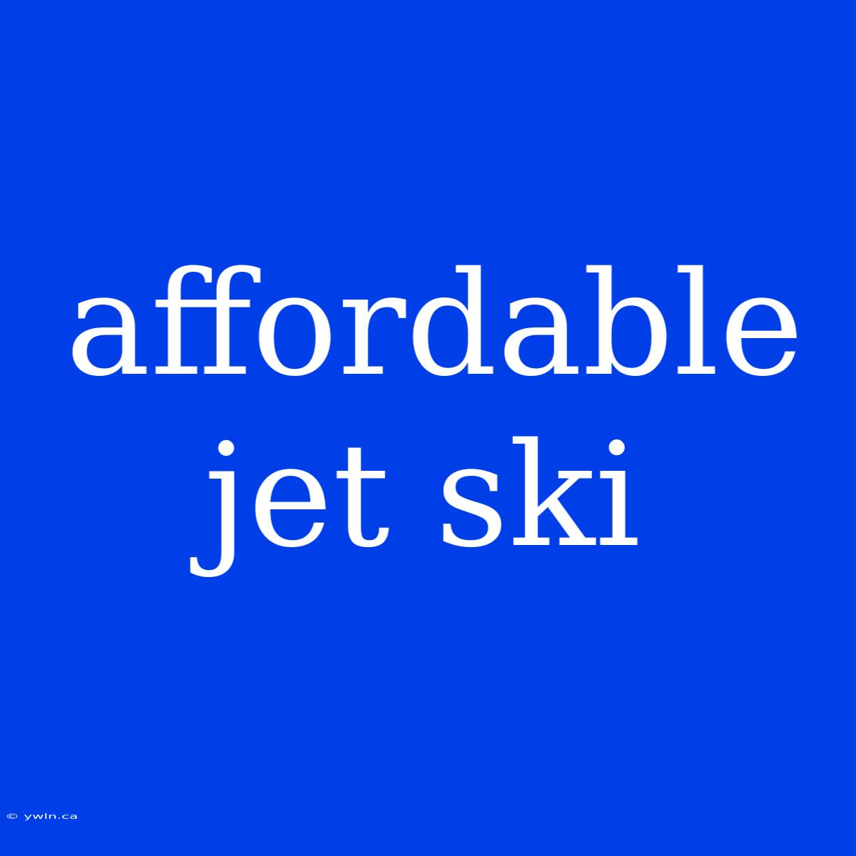 Affordable Jet Ski