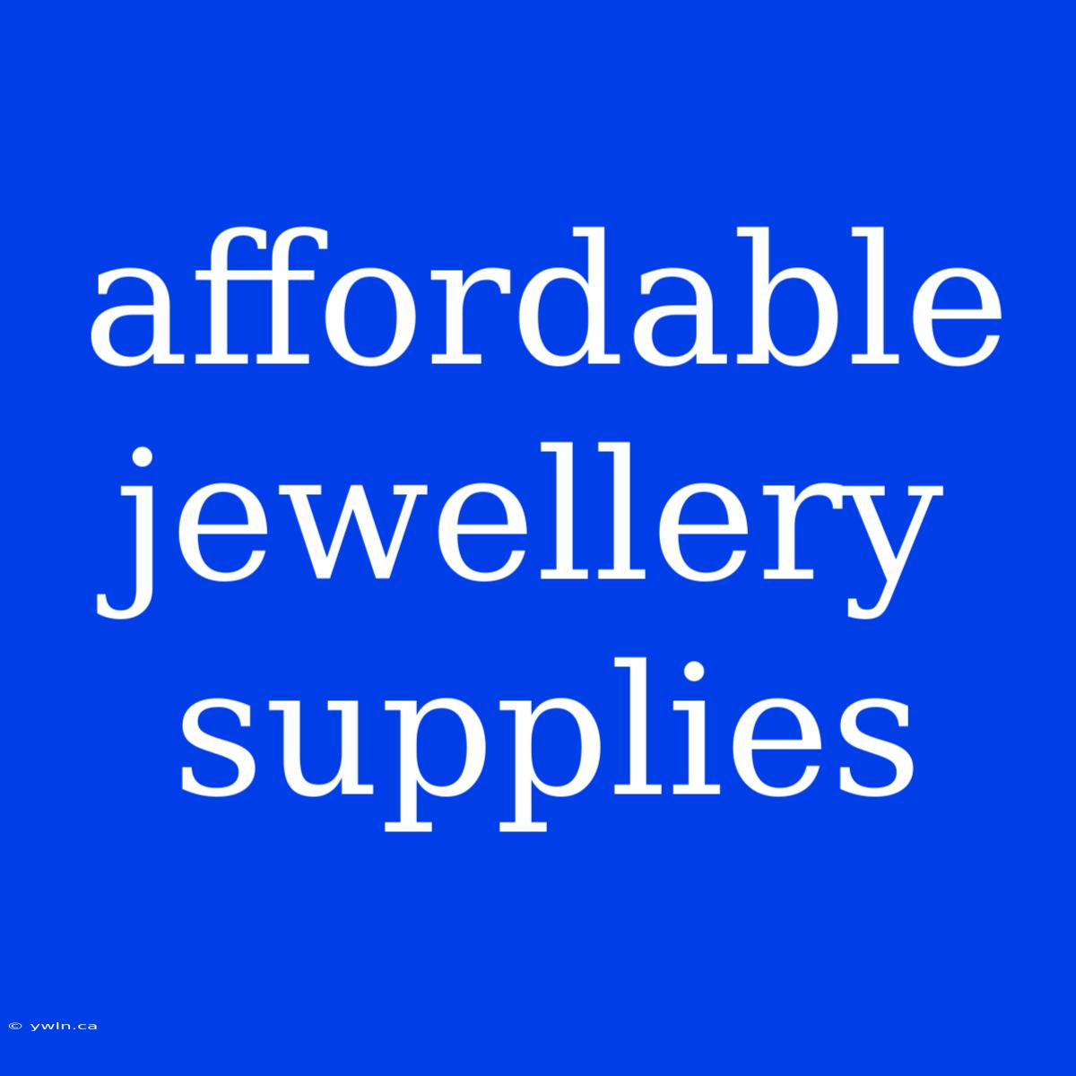 Affordable Jewellery Supplies