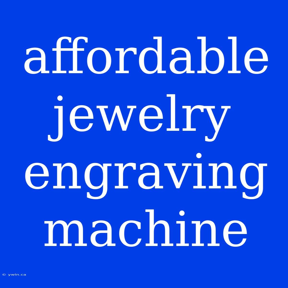 Affordable Jewelry Engraving Machine