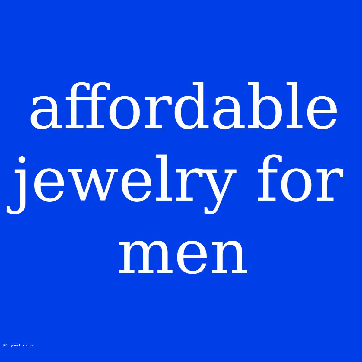 Affordable Jewelry For Men