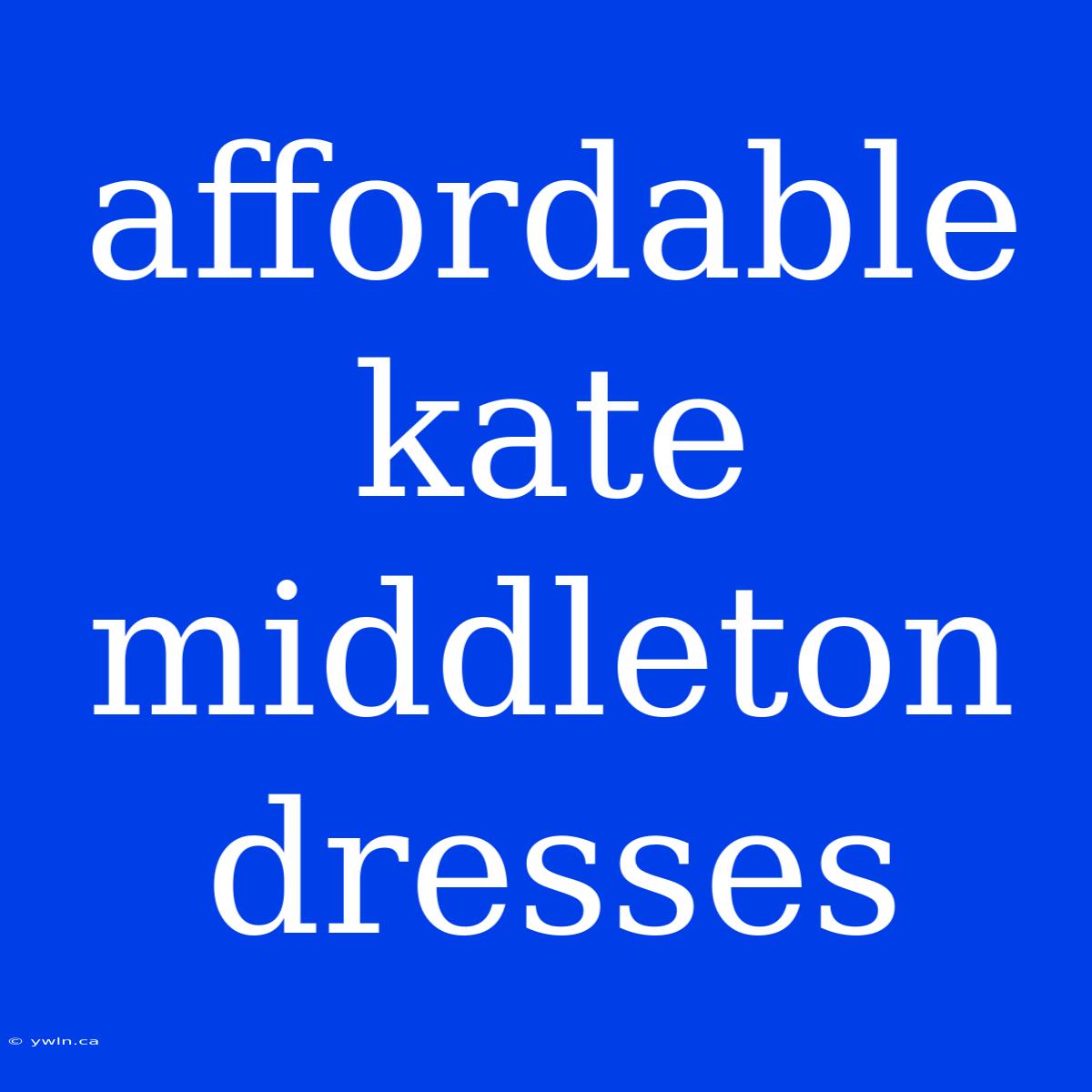 Affordable Kate Middleton Dresses