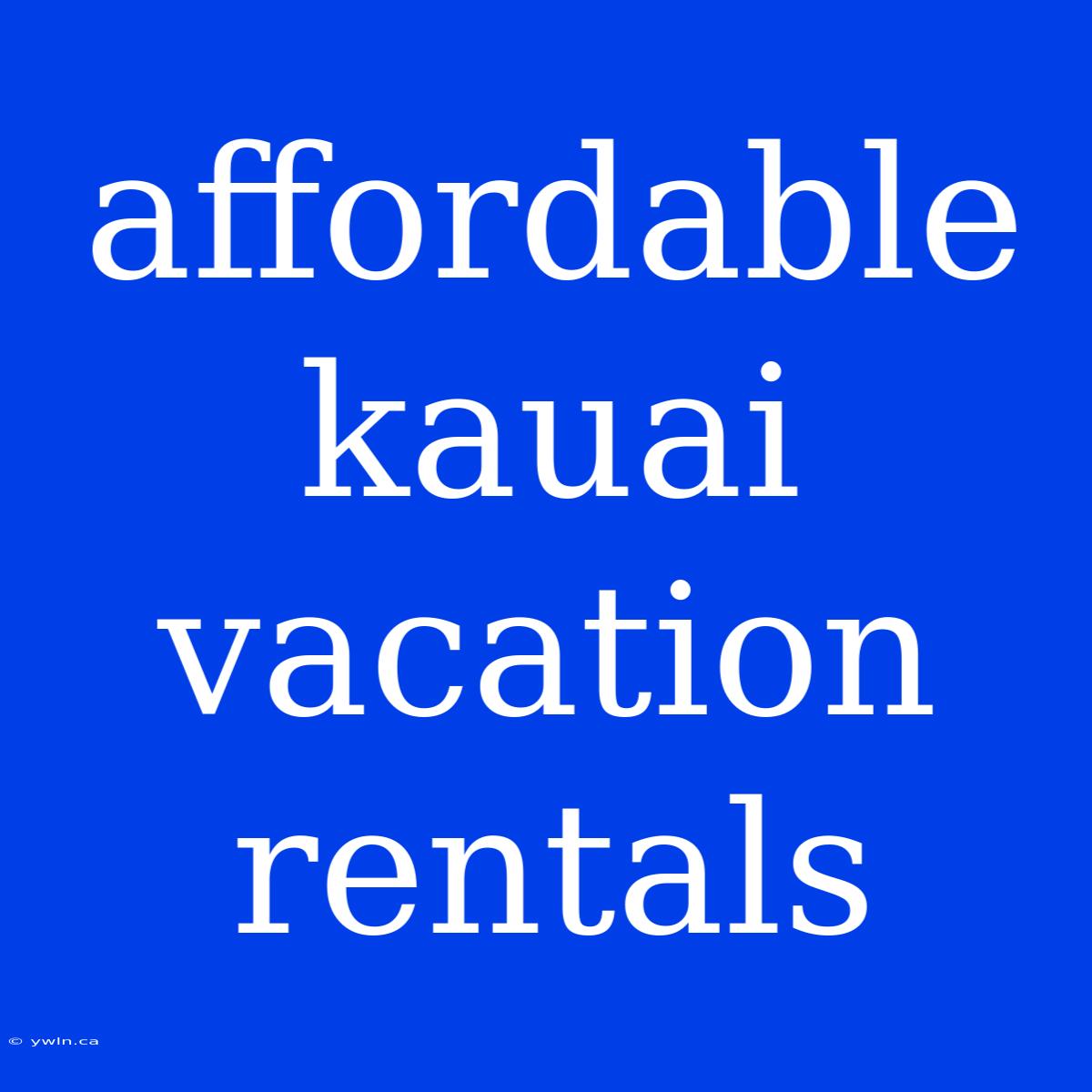 Affordable Kauai Vacation Rentals