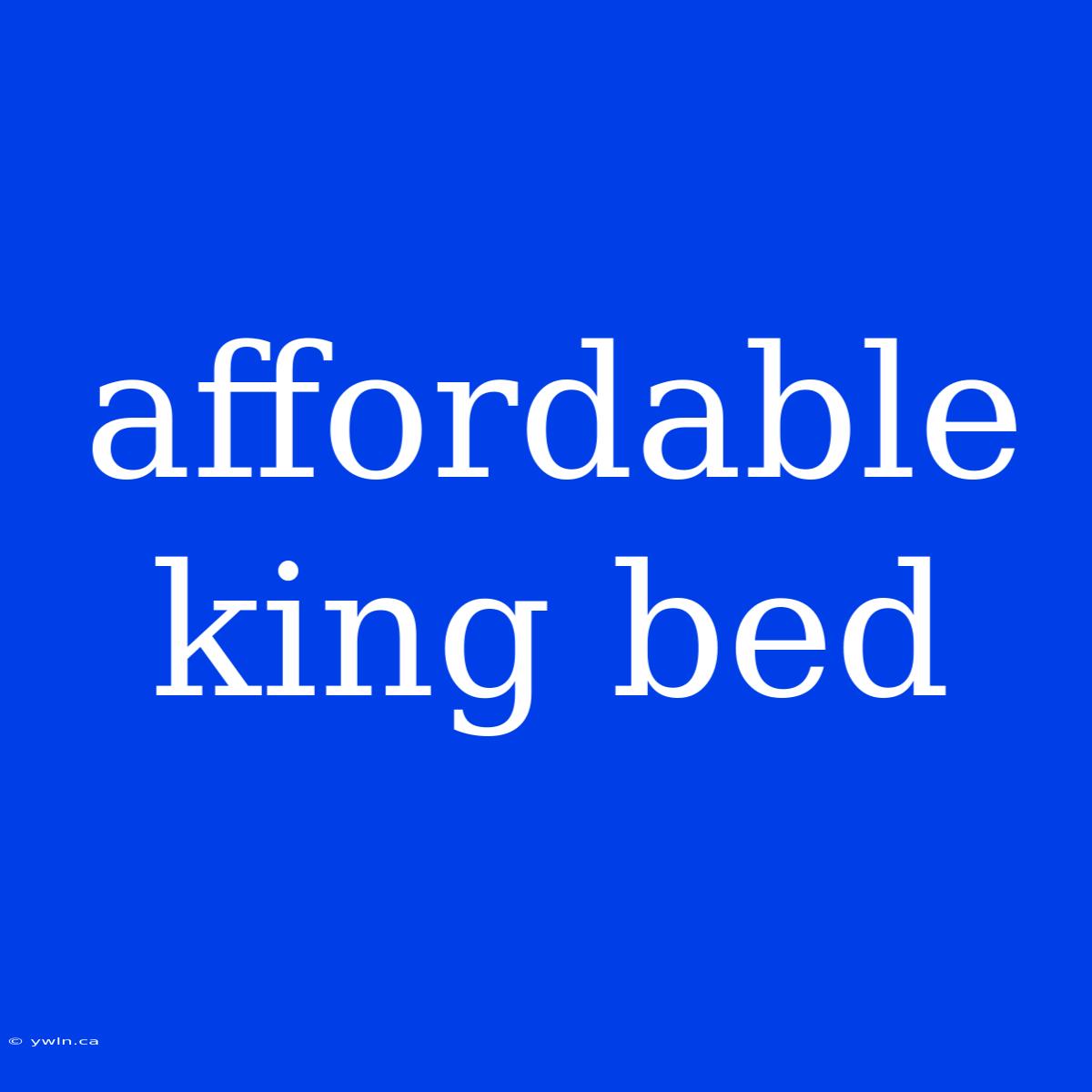 Affordable King Bed