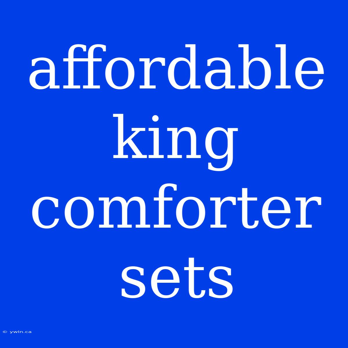 Affordable King Comforter Sets