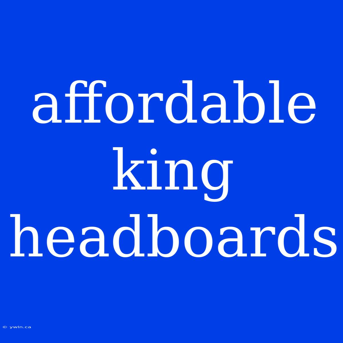 Affordable King Headboards