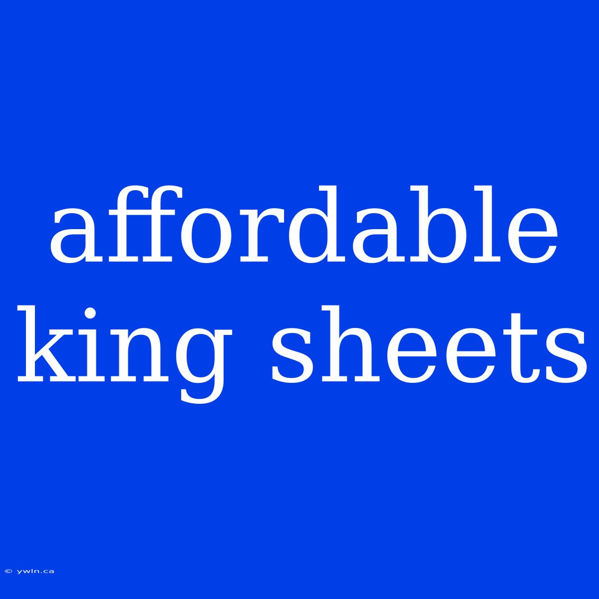 Affordable King Sheets