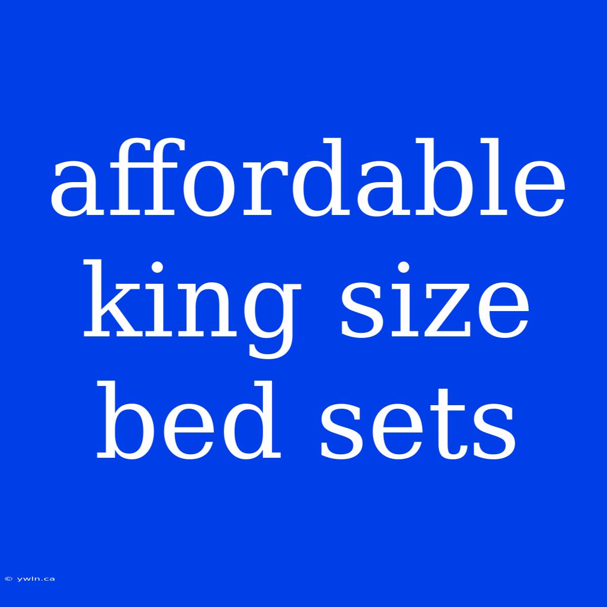 Affordable King Size Bed Sets