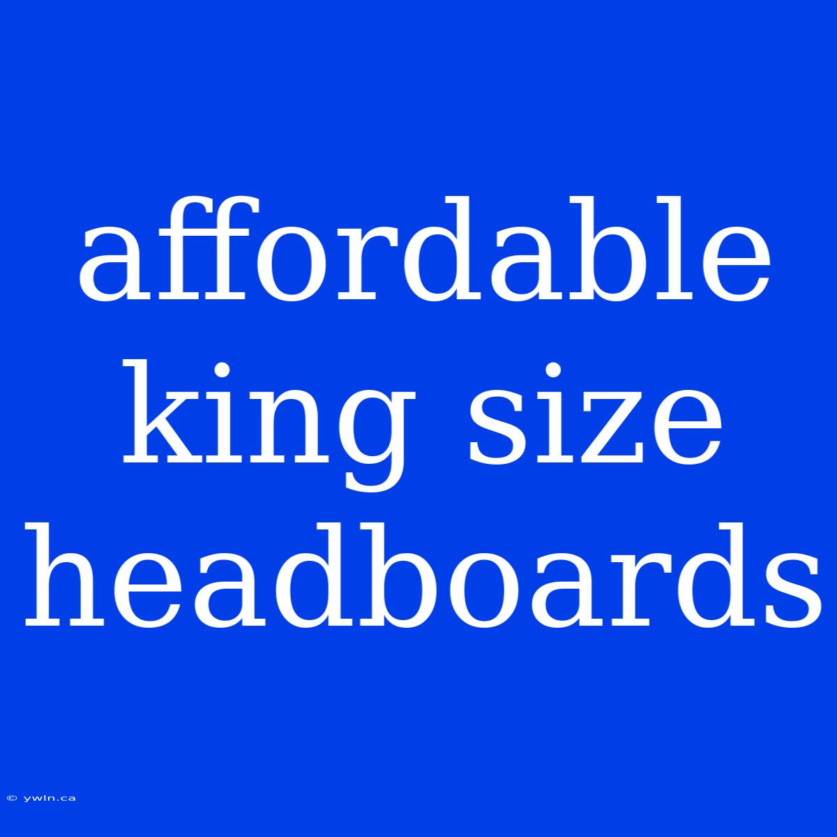 Affordable King Size Headboards