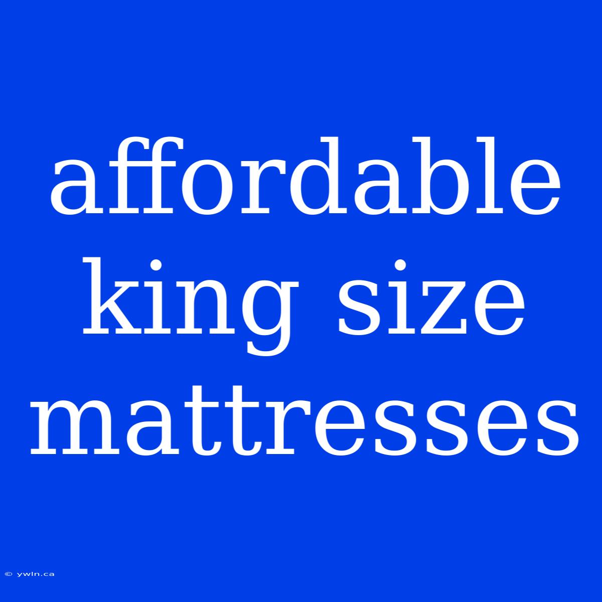 Affordable King Size Mattresses