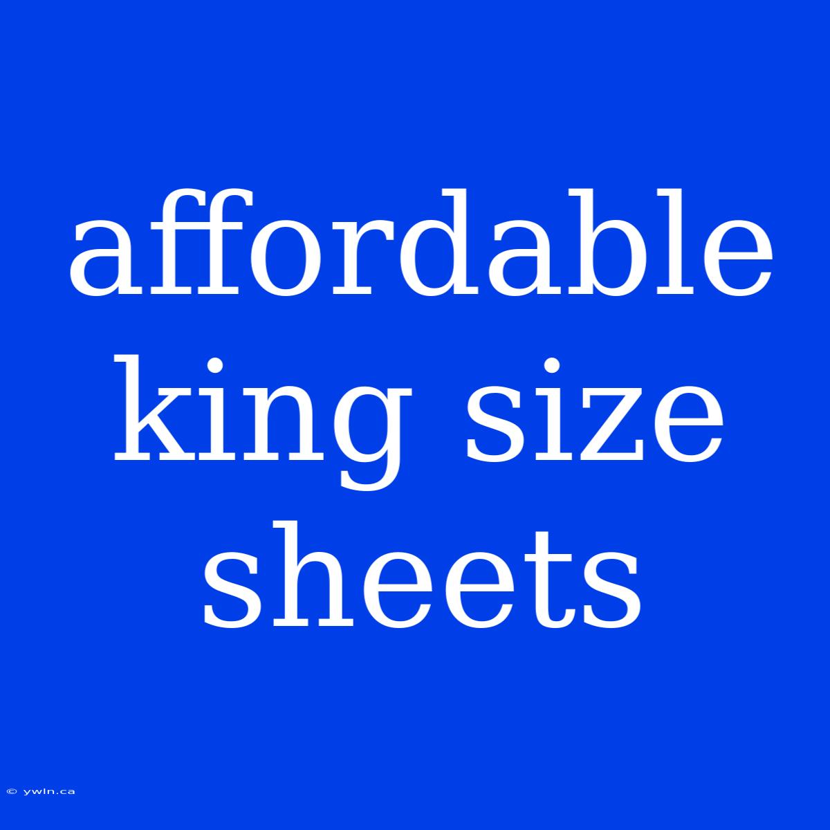 Affordable King Size Sheets