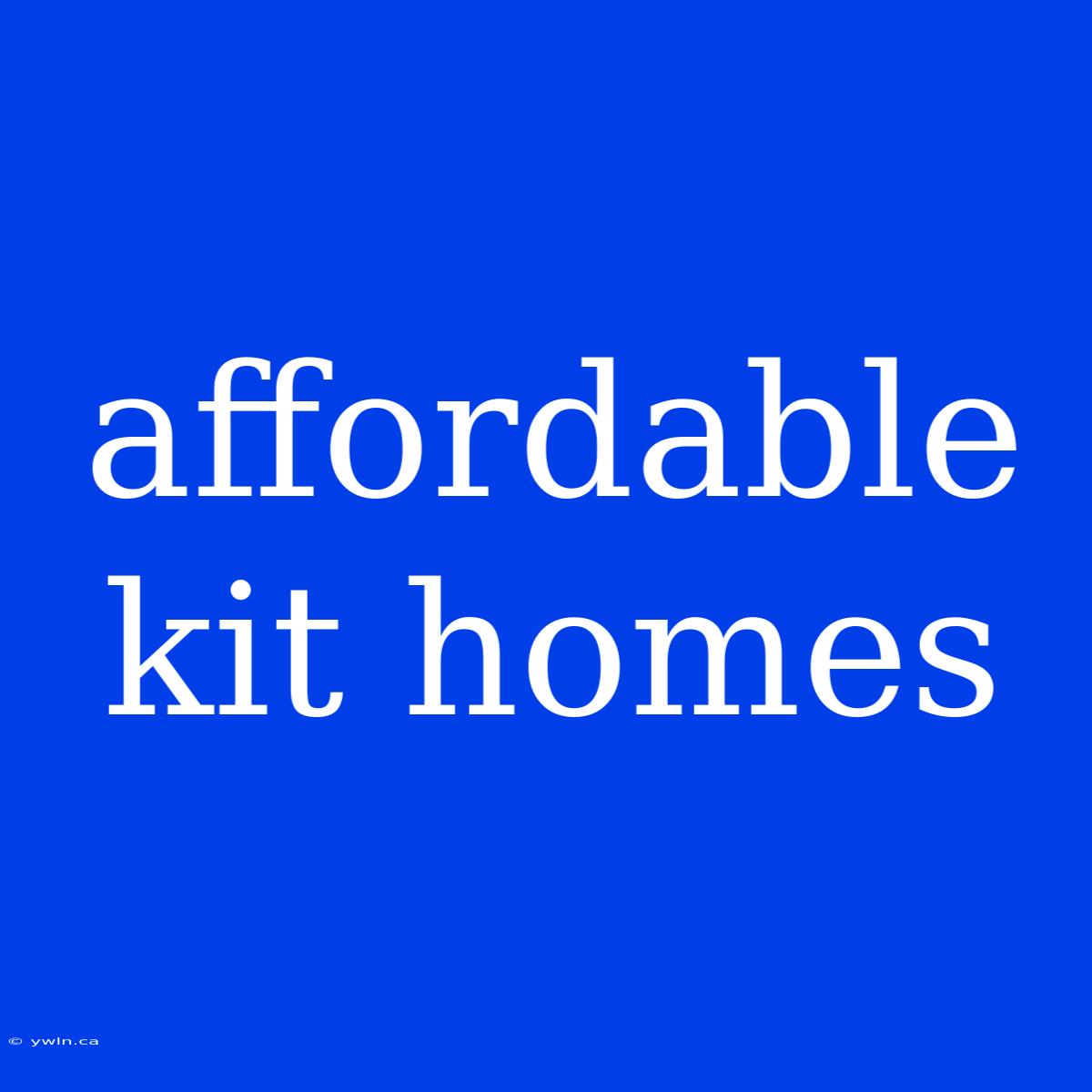 Affordable Kit Homes