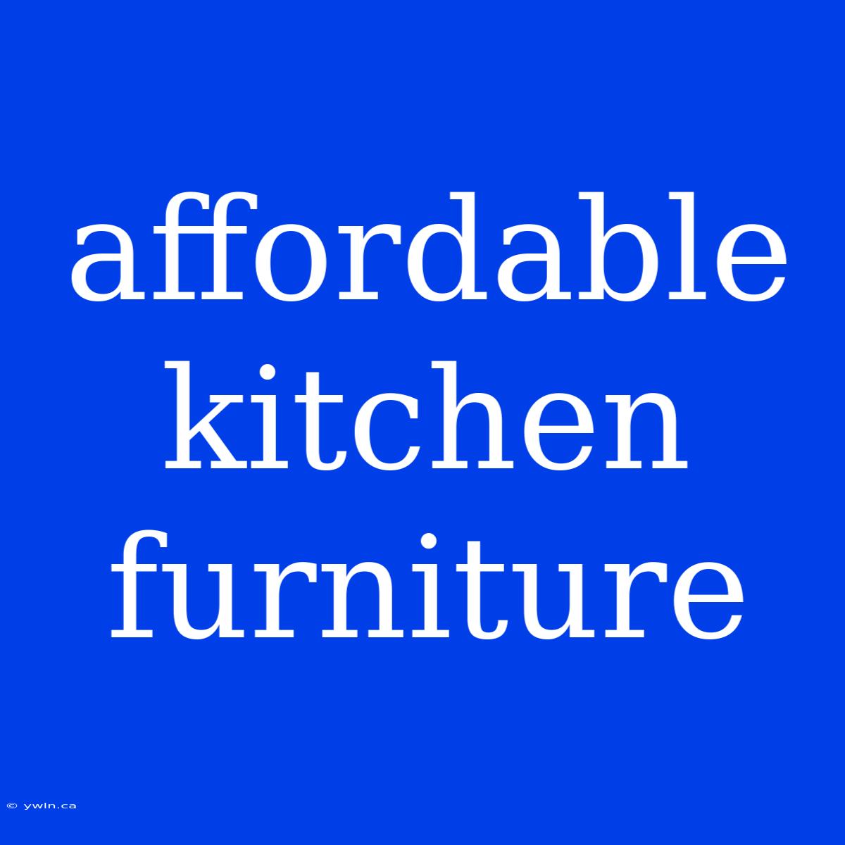 Affordable Kitchen Furniture