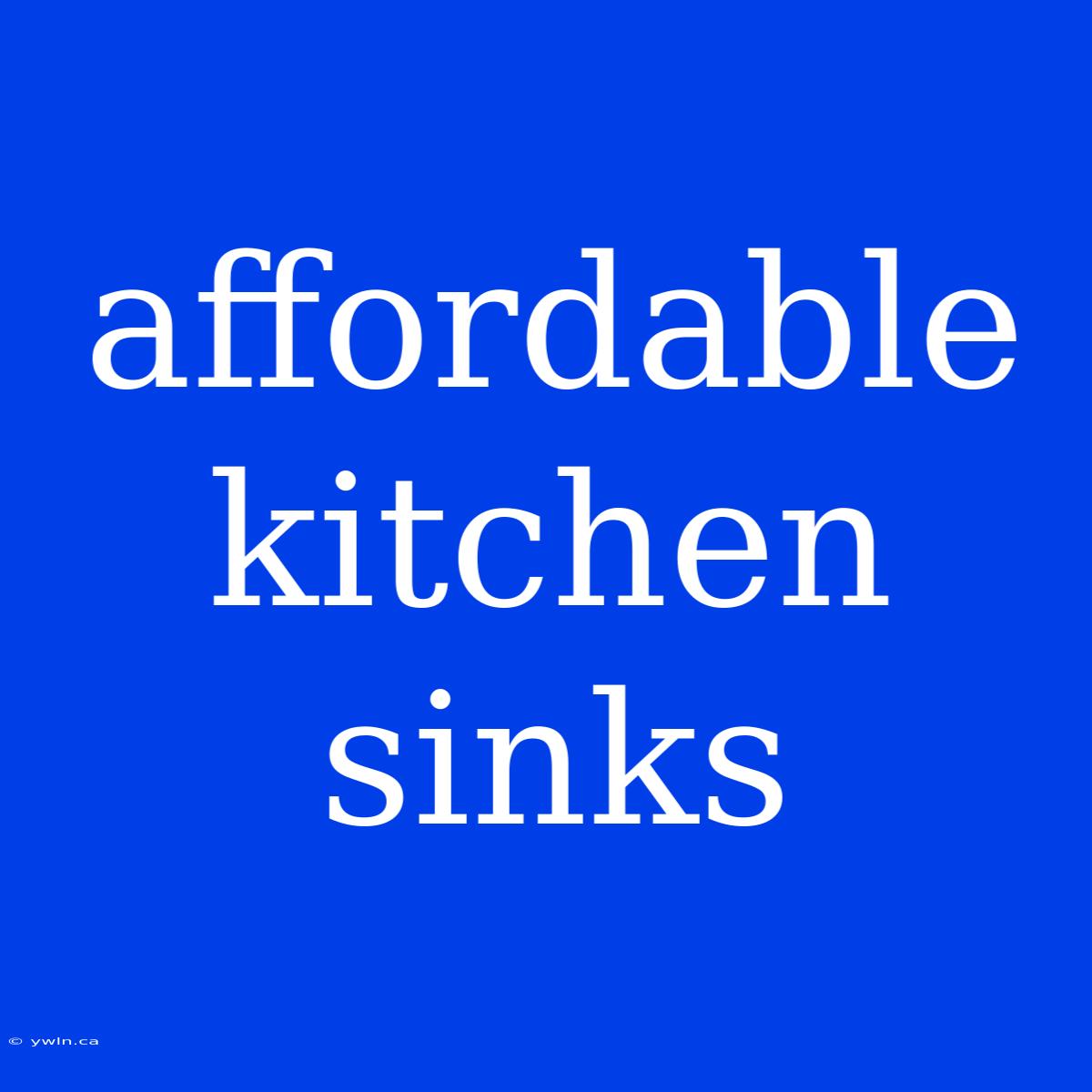 Affordable Kitchen Sinks