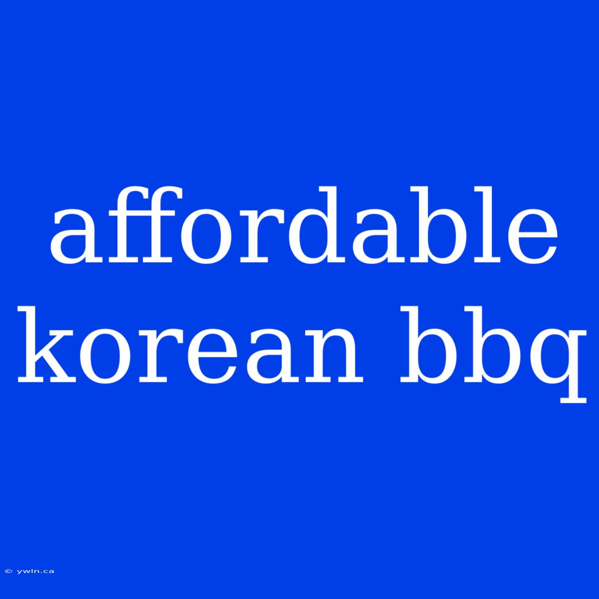 Affordable Korean Bbq