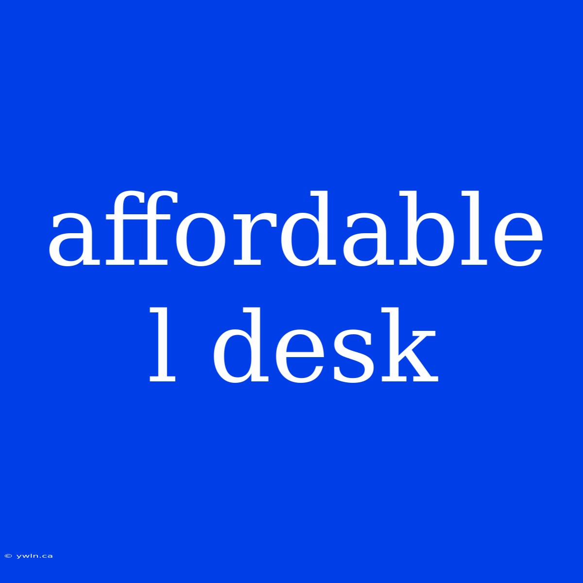 Affordable L Desk