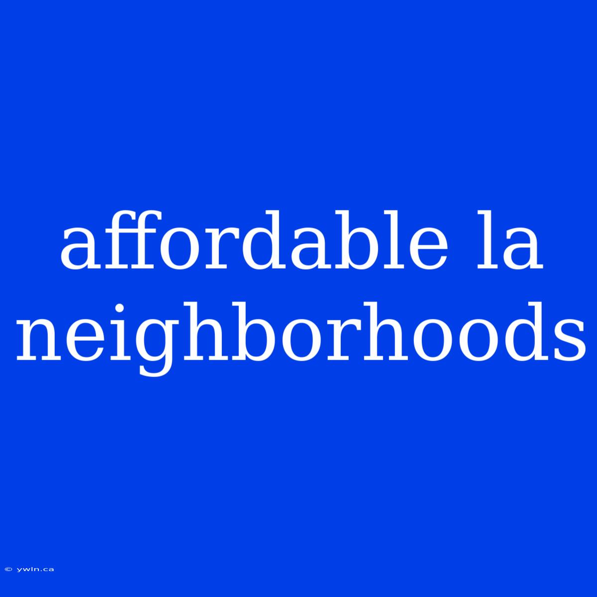 Affordable La Neighborhoods