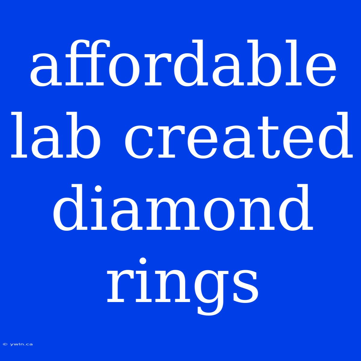 Affordable Lab Created Diamond Rings