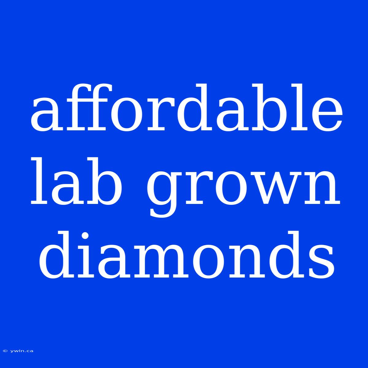 Affordable Lab Grown Diamonds