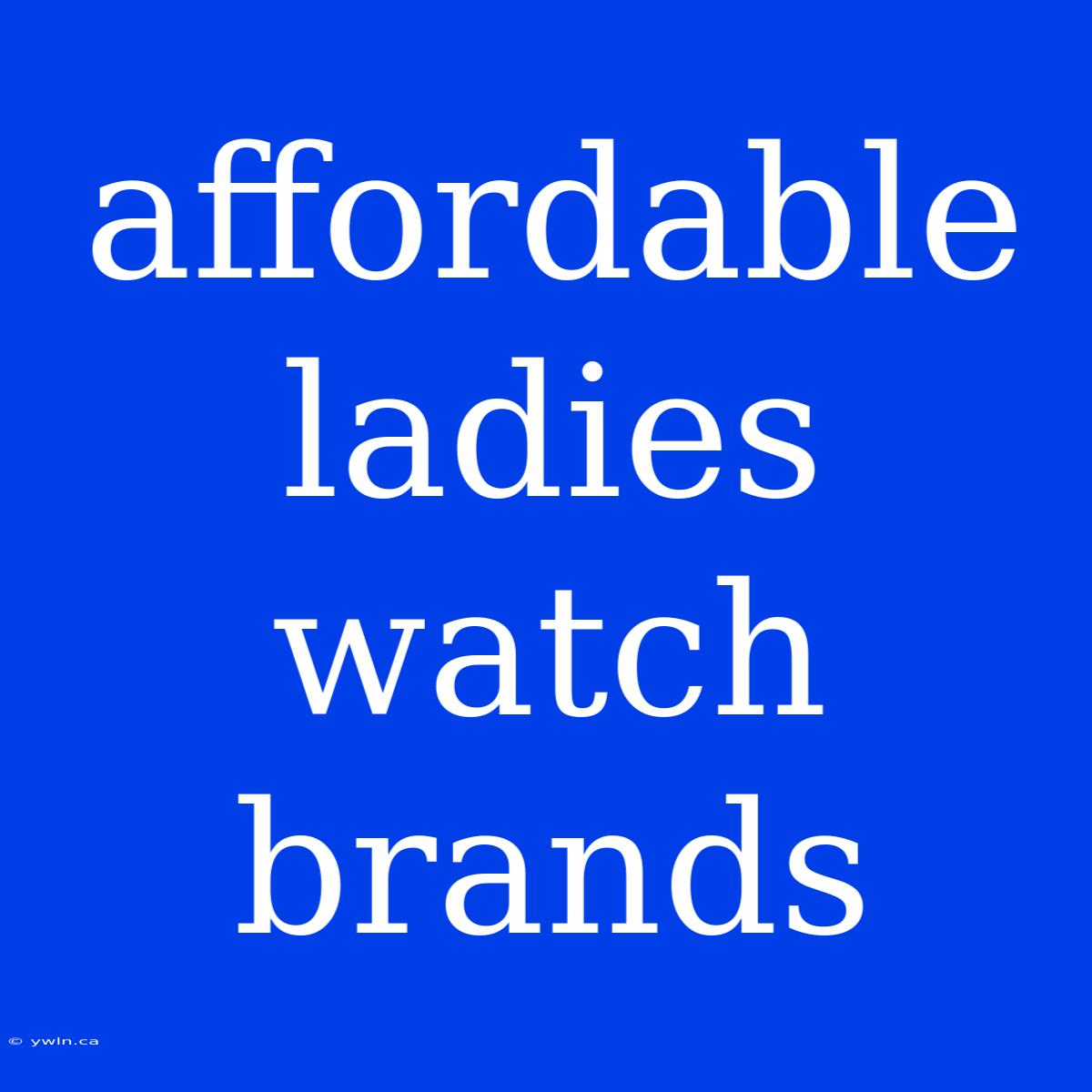 Affordable Ladies Watch Brands