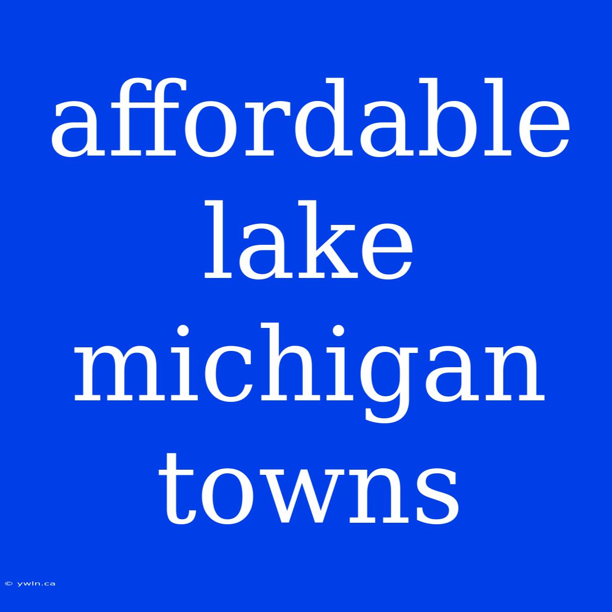 Affordable Lake Michigan Towns