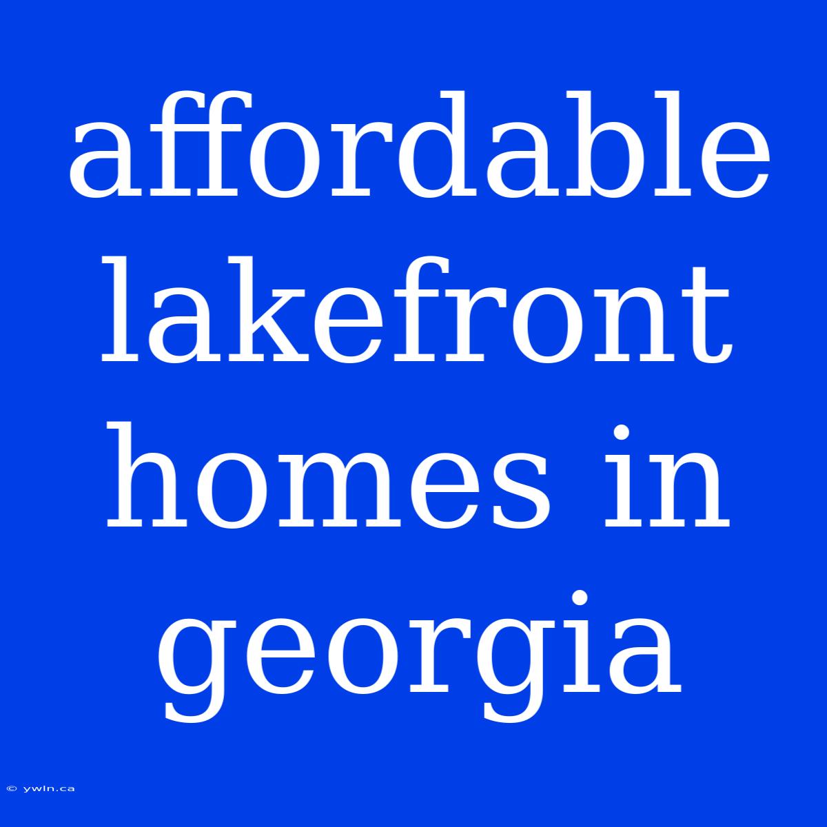 Affordable Lakefront Homes In Georgia