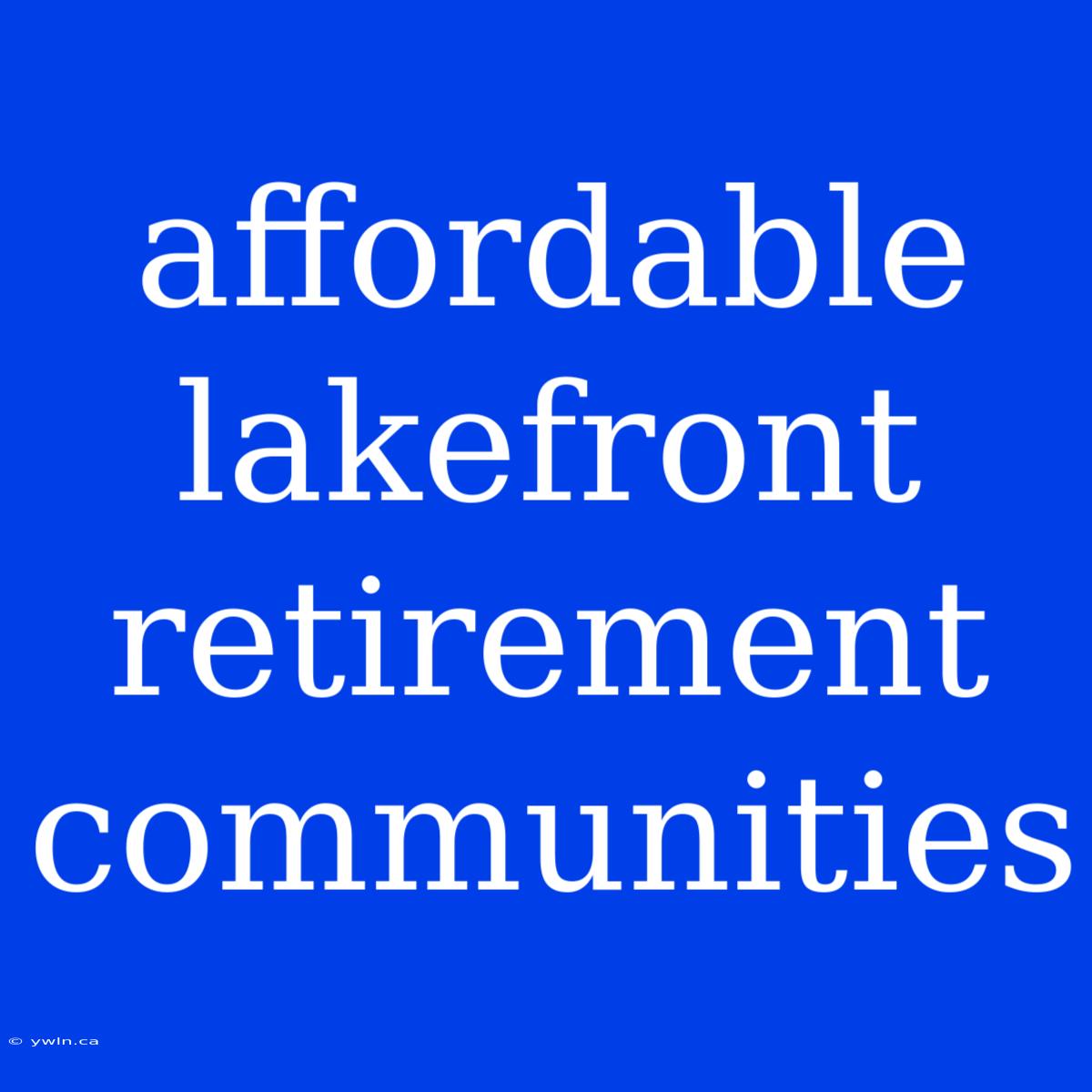 Affordable Lakefront Retirement Communities