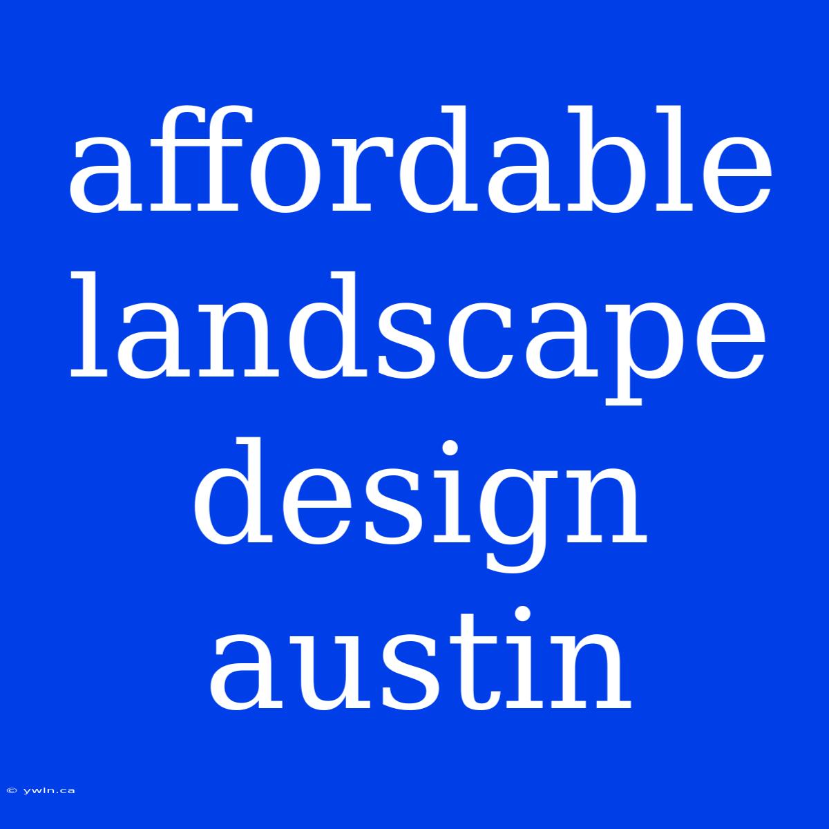 Affordable Landscape Design Austin