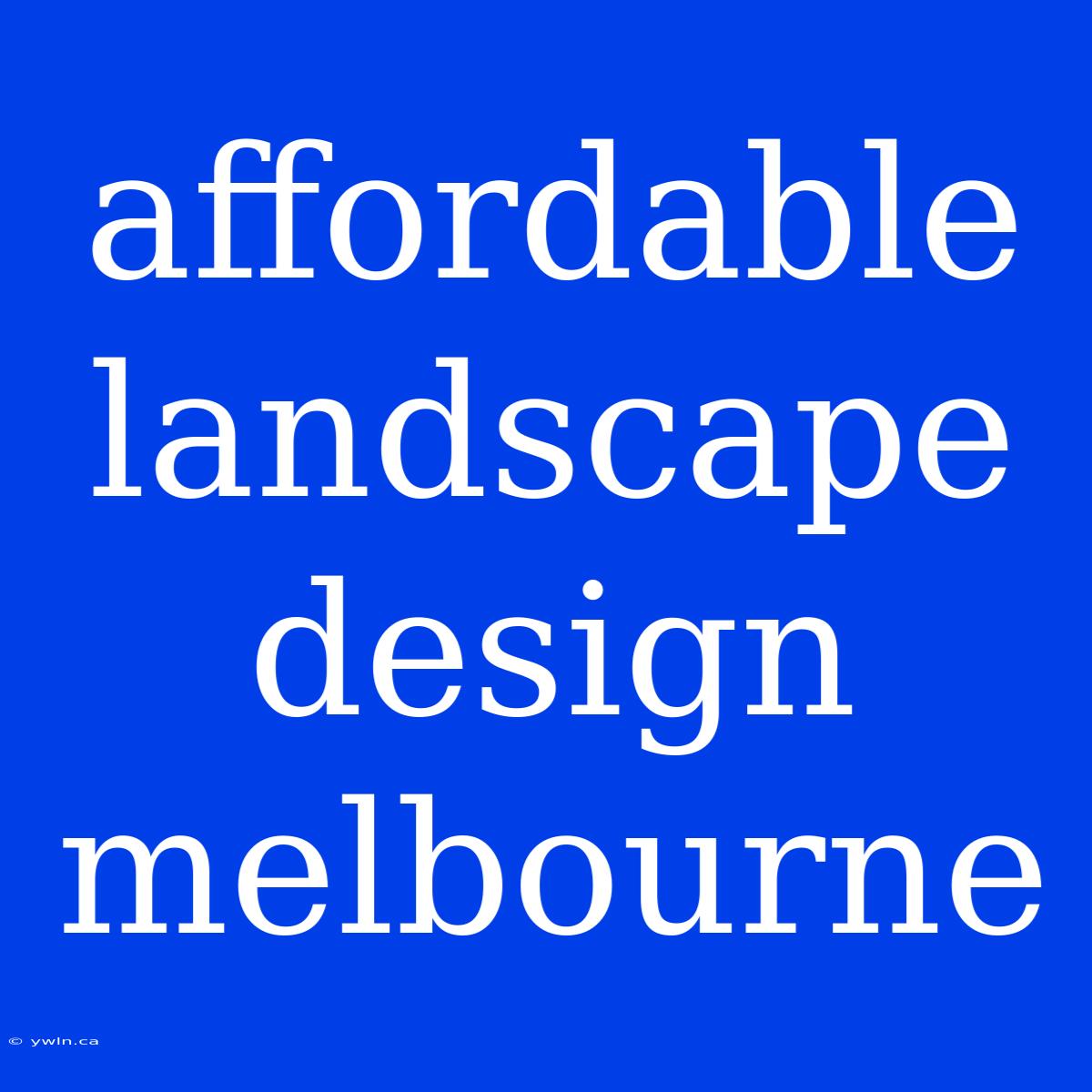 Affordable Landscape Design Melbourne