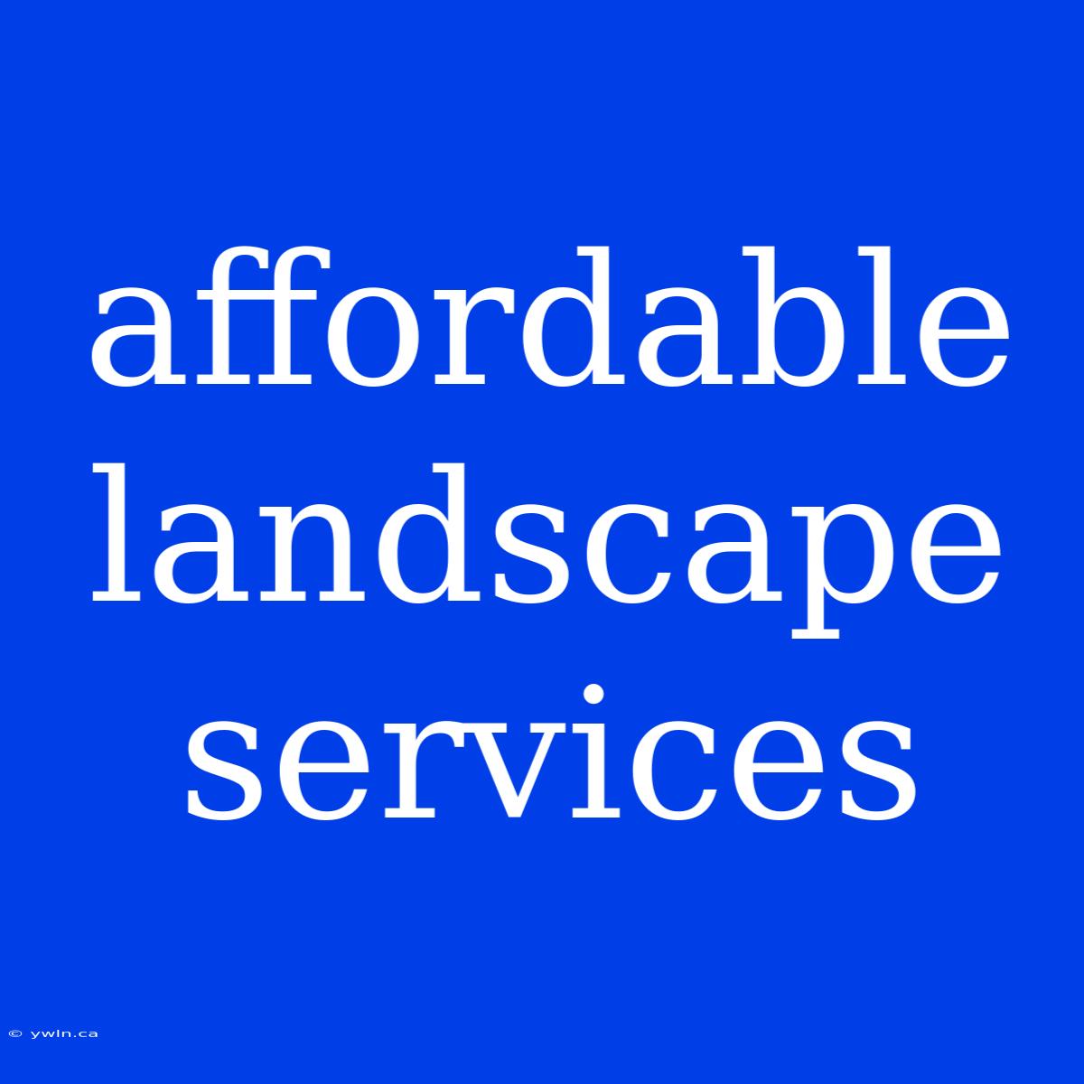 Affordable Landscape Services