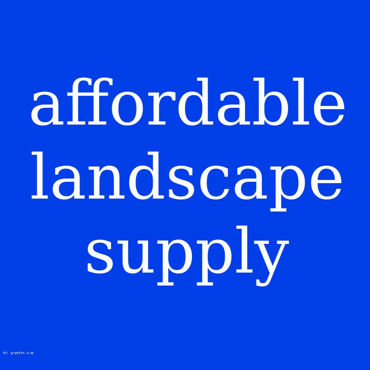 Affordable Landscape Supply