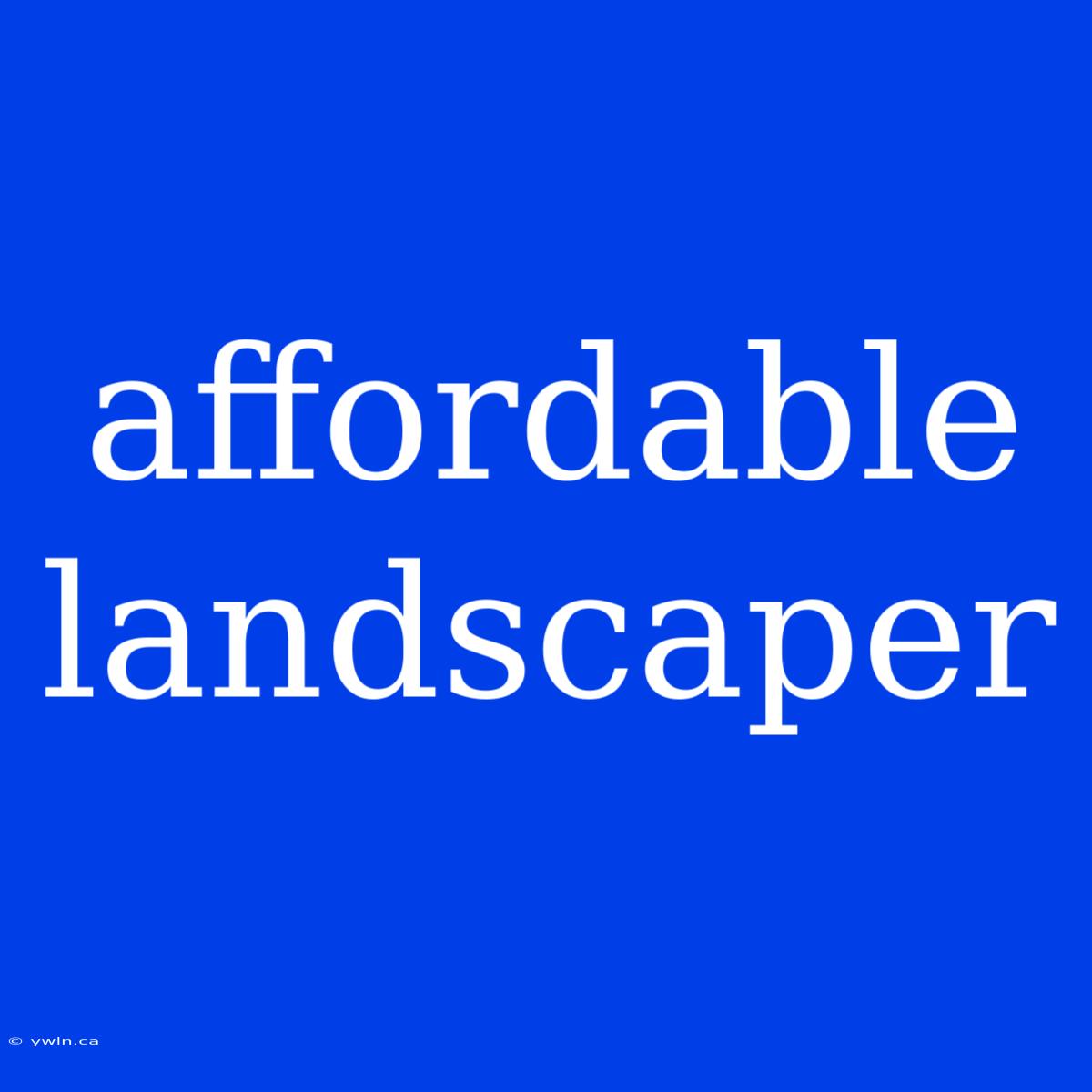 Affordable Landscaper