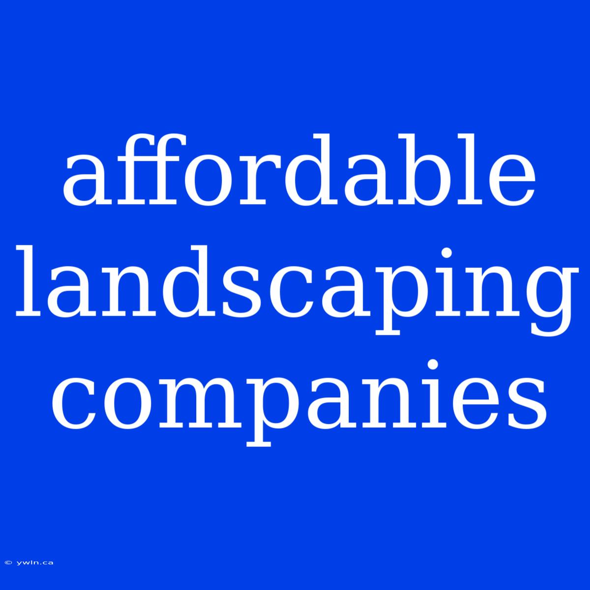 Affordable Landscaping Companies