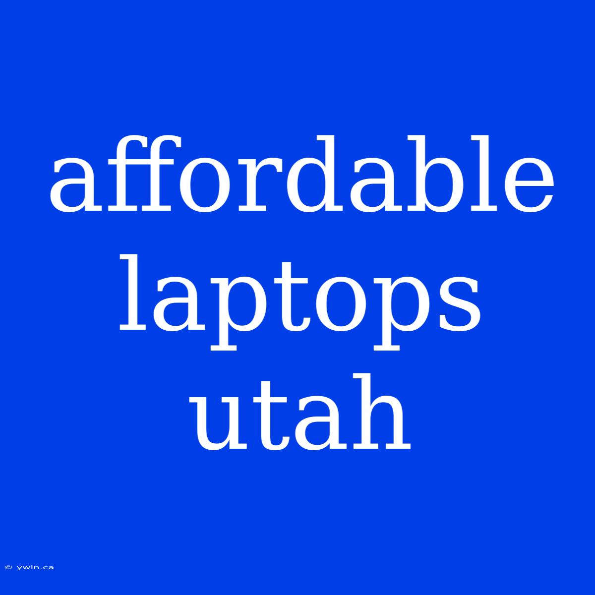 Affordable Laptops Utah