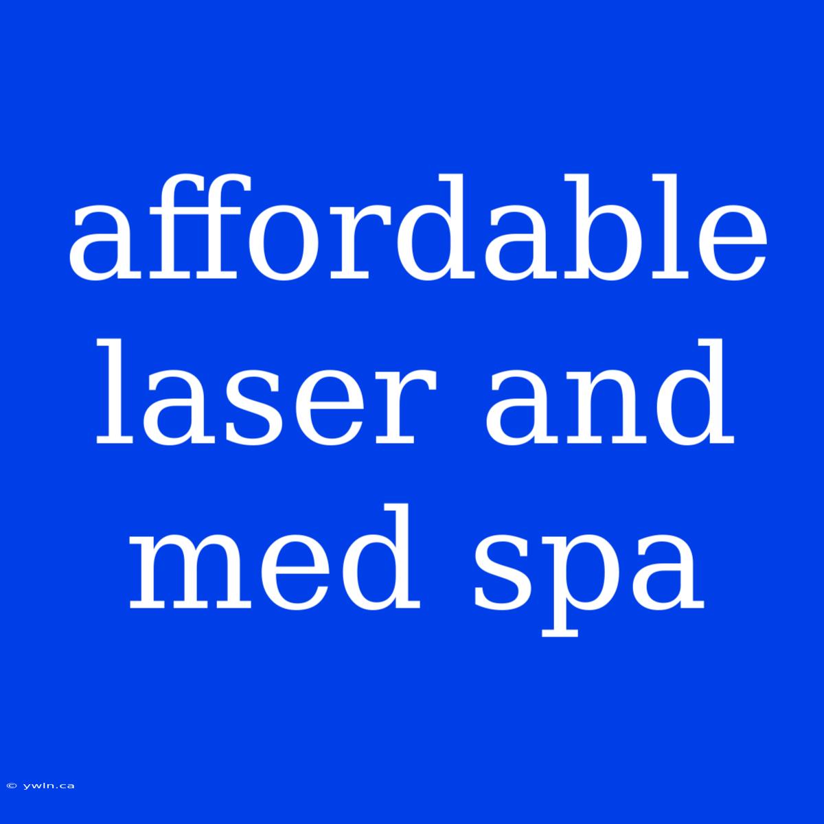 Affordable Laser And Med Spa